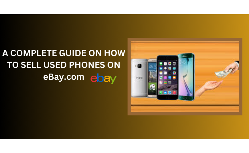 How to Sell a used Phone on eBay.com : A Complete Guide